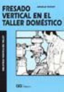 Paperback Fresado vertical en el taller doméstico (Biblioteca Práctica del Taller) (Spanish Edition) [Spanish] Book