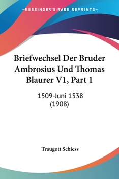 Paperback Briefwechsel Der Bruder Ambrosius Und Thomas Blaurer V1, Part 1: 1509-Juni 1538 (1908) [German] Book