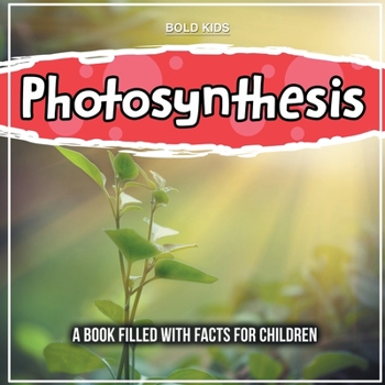 Paperback Photosynthesis: The Science Behind This - Facts For Children Book