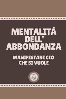 Paperback Mentalit? Dell' Abbondanza: manifestare ci? che si vuole [Italian] Book