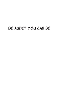Be Audit You Can Be: Blank Lined Accounting Composition Notebook, Journal & Planner | Auditor and Accountant Gifts