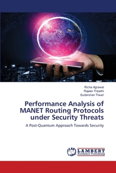 Performance Analysis of MANET Routing Protocols under Security Threats: A Post-Quantum Approach Towards Security