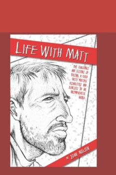 Paperback Life with Matt: The challenges and lessons of raising a child with multiple illnesses and disabilities in an unsympathetic world Book