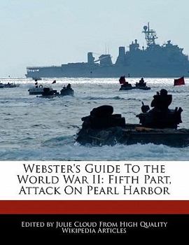 Webster's Guide to the World War II : Fifth Part, Attack on Pearl Harbor