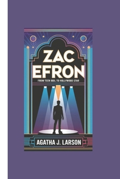 Paperback Zac Efron Biography: From Teen Idol to Hollywood Star Book