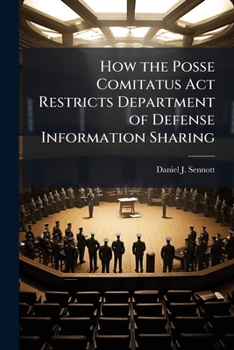 Paperback How the Posse Comitatus Act Restricts Department of Defense Information Sharing Book