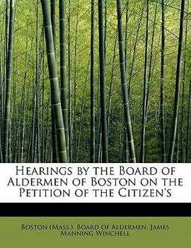 Paperback Hearings by the Board of Aldermen of Boston on the Petition of the Citizen's Book