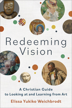 Paperback Redeeming Vision: A Christian Guide to Looking at and Learning from Art Book