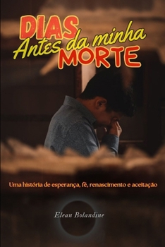 Dias antes da minha morte (Portuguese Edition)