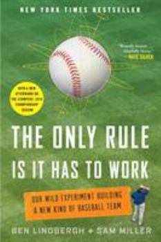 Paperback The Only Rule Is It Has to Work: Our Wild Experiment Building a New Kind of Baseball Team [Includes a New Afterword] Book