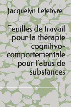 Paperback Feuilles de travail pour la thérapie cognitivo-comportementale pour l'abus de substances [French] Book