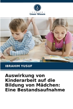 Paperback Auswirkung von Kinderarbeit auf die Bildung von Mädchen: Eine Bestandsaufnahme [German] Book