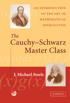 The Cauchy-Schwarz Master Class: An Introduction to the Art of Mathematical Inequalities (Maa Problem Books Series.)
