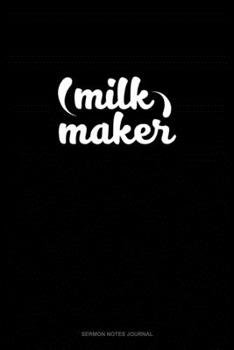 Milk Maker: Sermon Notes Journal