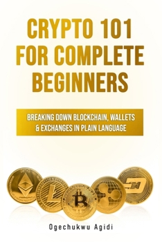 Paperback Crypto 101 for Complete Beginners: Breaking Down Blockchain, Wallets & Exchanges in Plain Language Book