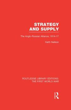 Paperback Strategy and Supply (RLE The First World War): The Anglo-Russian Alliance 1914-1917 Book