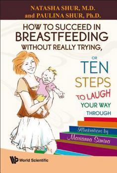 Hardcover How to Succeed in Breastfeeding Without Really Trying, or Ten Steps to Laugh Your Way Through Book