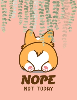 Paperback Nope Not Today: Corgi Butt-Funny Lazy (6 month) Planner 8 x 11 150 Pages, Cute Gift For Girl-Women Dogs Lover, Pet Owner Book