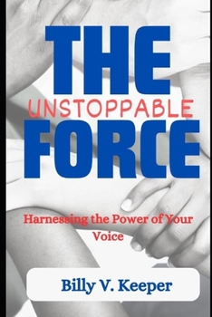 Paperback The Unstoppable Force: Harnessing the Power of Your Voice Book