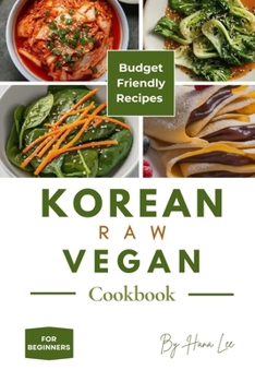 Korean Raw Vegan Cookbook: Budget-Friendly Recipes for Beginners