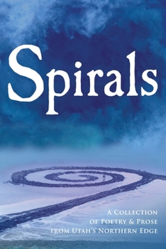 Paperback Spirals: A Collection of Poetry & Prose from Utah's Northern Edge Book