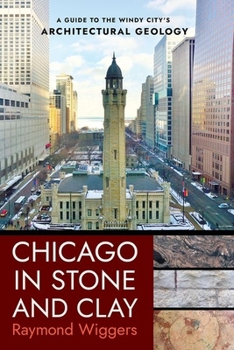 Paperback Chicago in Stone and Clay: A Guide to the Windy City's Architectural Geology Book