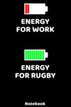 Energy for Work - Energy for Rugby Notebook: 120 ruled Pages 6'x9'. Journal for Player and Coaches. Writing Book for your training, your notes at work ... Fans and Lovers for Christmas or Birthdays.