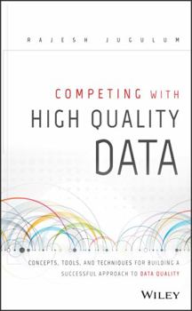 Hardcover Competing with High Quality Data: Concepts, Tools, and Techniques for Building a Successful Approach to Data Quality Book