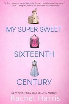 My Super Sweet Sixteenth Century - Book #1 of the My Super Sweet Sixteenth Century