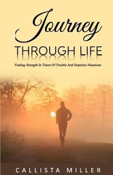 Paperback Journey Through Life: Finding Strength In Times Of Trouble And Hopeless Situations Book