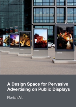Paperback A Design Space for Pervasive Advertising on Public Displays Book