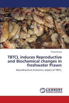 Paperback TBTCL induces Reproductive and Biochemical changes in freshwater Prawn Book