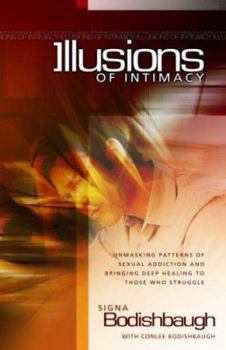 Paperback Illusions of Intimacy: Unmasking Patterns of Sexual Addiction and Bringing Deep Healing to Those Who Struggle Book