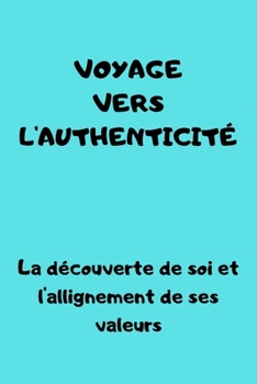 Paperback voyage vers l'authenticité: Découverte de Soi et Alignement avec ses Valeurs [French] Book