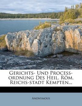 Paperback Gerichts- Und Proceß-ordnung Des Heil. Röm. Reichs-stadt Kempten... Book