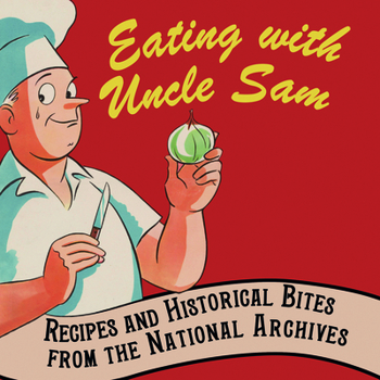 Hardcover Eating with Uncle Sam: Recipes and Historical Bites from the National Archives Book