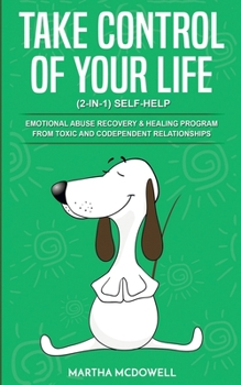 Paperback Take Control of Your Life: (2-in-1) Self-Help: Emotional Abuse Recovery & Healing Program from Toxic and Codependent Relationships Book