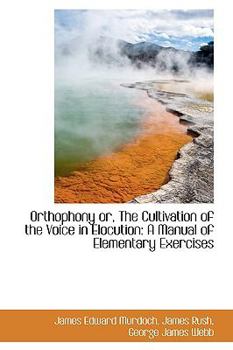 Paperback Orthophony Or, the Cultivation of the Voice in Elocution: A Manual of Elementary Exercises Book