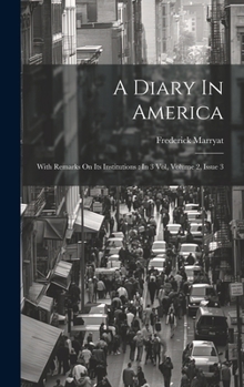 Hardcover A Diary In America: With Remarks On Its Institutions: In 3 Vol, Volume 2, Issue 3 Book