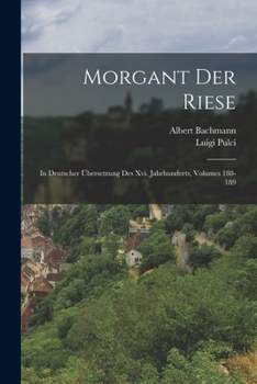 Paperback Morgant Der Riese: In Deutscher Übersetzung Des Xvi. Jahrhunderts, Volumes 188-189 [German] Book