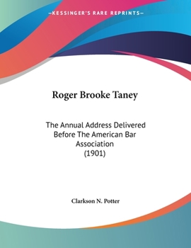 Roger Brooke Taney: The Annual Address Delivered Before The American Bar Association