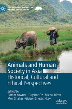 Hardcover Animals and Human Society in Asia: Historical, Cultural and Ethical Perspectives Book