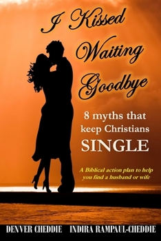 Paperback I kissed waiting goodbye: 8 myths that keep Christians single Book