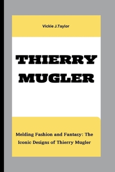 Paperback Thierry Mugler: Melding Fashion and Fantasy: The Iconic Designs of Thierry Mugler Book