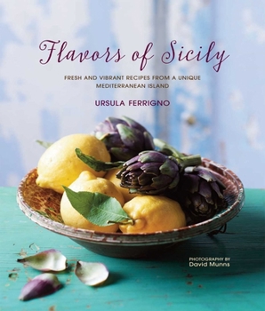 Hardcover Flavors of Sicily: Fresh and Vibrant Recipes from a Unique Mediterranean Island Book