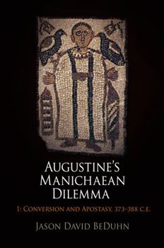 Hardcover Augustine's Manichaean Dilemma, Volume 1: Conversion and Apostasy, 373-388 C.E. Book