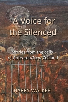 Paperback A Voice for the Silenced: Stories from inside and outside the cells of Aotearoa/New Zealand Book