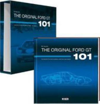 Hardcover The Original Ford GT 101: How the First GT Came Into Existence - And How It Was Recreated Book