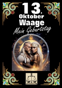 Paperback 13. Oktober, mein Geburtstag: Geboren im Zeichen der Waage. Meine Eigenschaften und Charakterzüge, meine Stärken und Schwächen, meine Geburtstagsbegle [German] Book