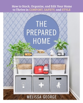 Hardcover The Prepared Home: How to Stock, Organize, and Edit Your Home to Thrive in Comfort, Safety, and Style Book